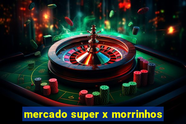 mercado super x morrinhos